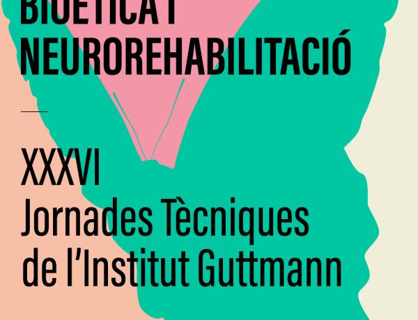 Bioética y Neurorrehabilitación. Jornadas Técnicas del Institut Guttmann